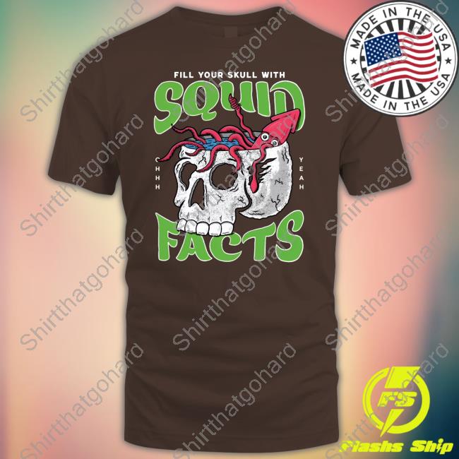 Squid Facts Merch Fill Your Skull With Squid Facts Tee Shirt