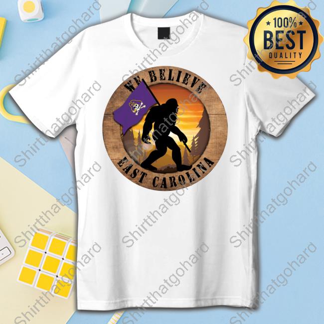 Ecu Pirates 12 We Believe East Carolina Bigfoot Circle Sign Tee