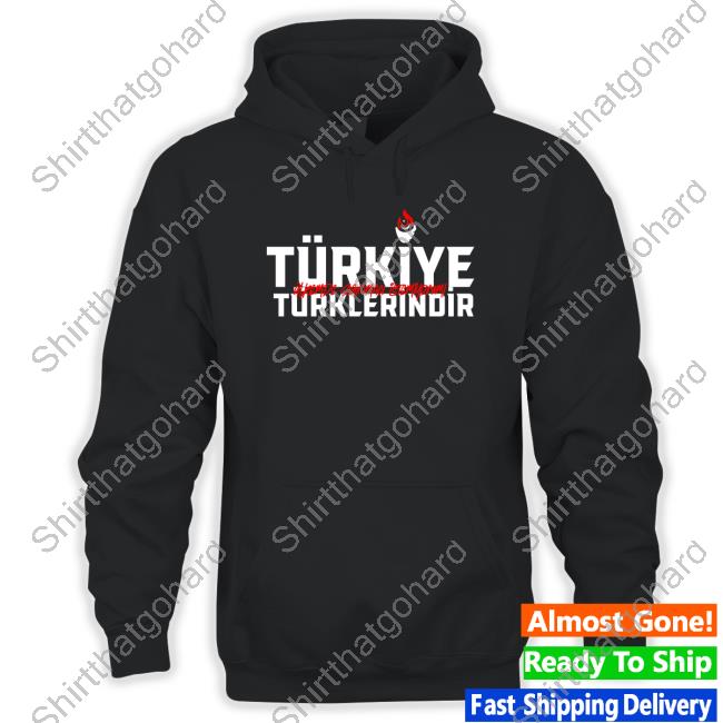 Türkiye Belongs To Turks Shirts