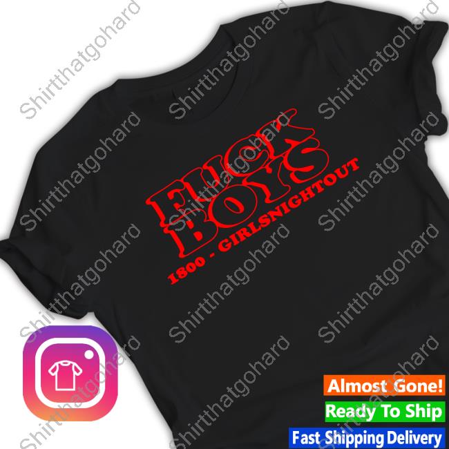 Fuck Boys 1800 Girlsnightout T Shirt
