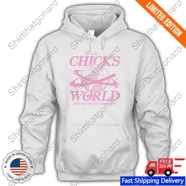 Official It's A Chicks World And You’Re Just Living In It Graphic Tees
