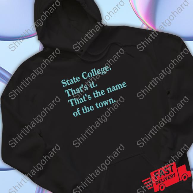 Official Rediscover State College State College That's it That's the name of the town Shirt