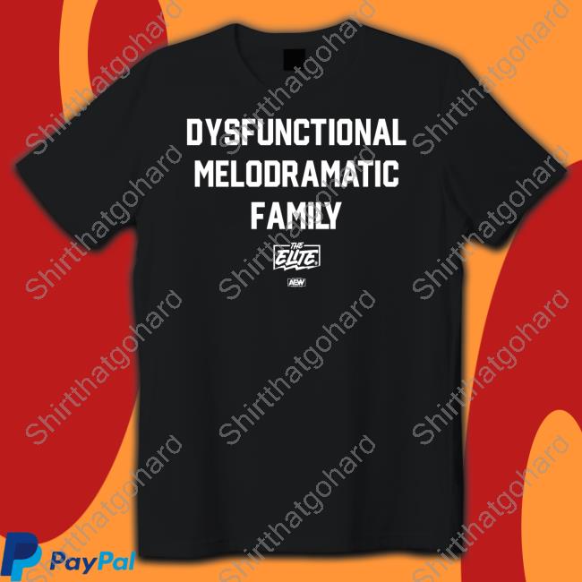Dysfunctional Melodramatic Family Shirts