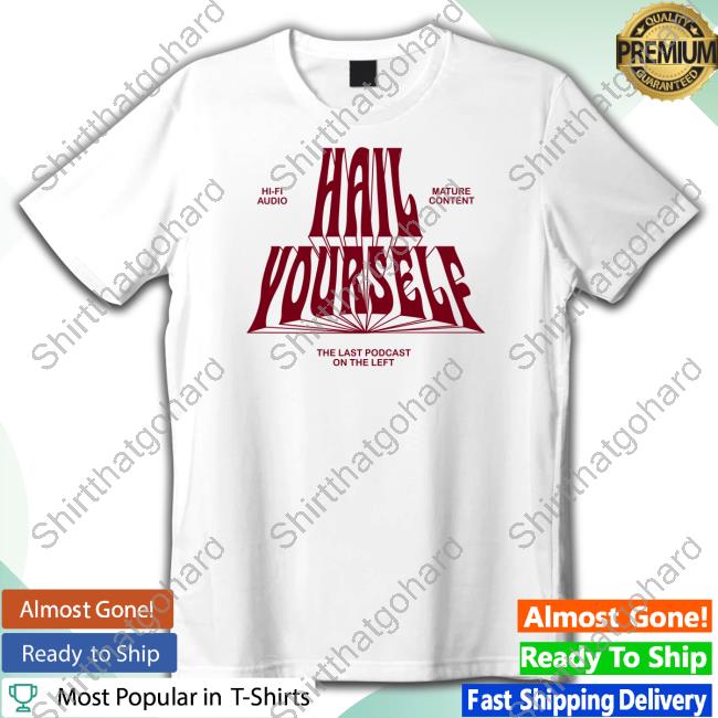 Hi-Fi Mature Content Hail Yourself The Last Podcast On The Left Tee