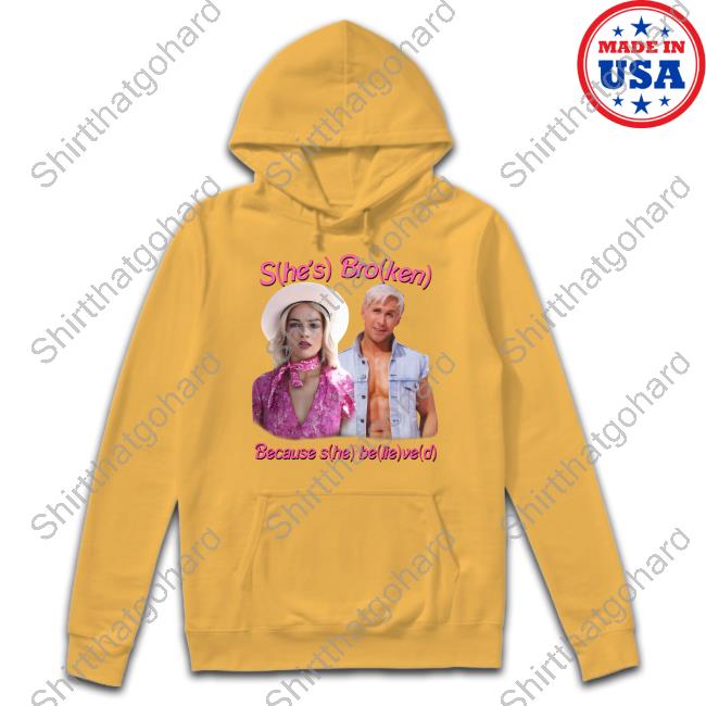 Good Shirts Shop She's Broken Because She Believed Print Shirt Shirts That Go Hard