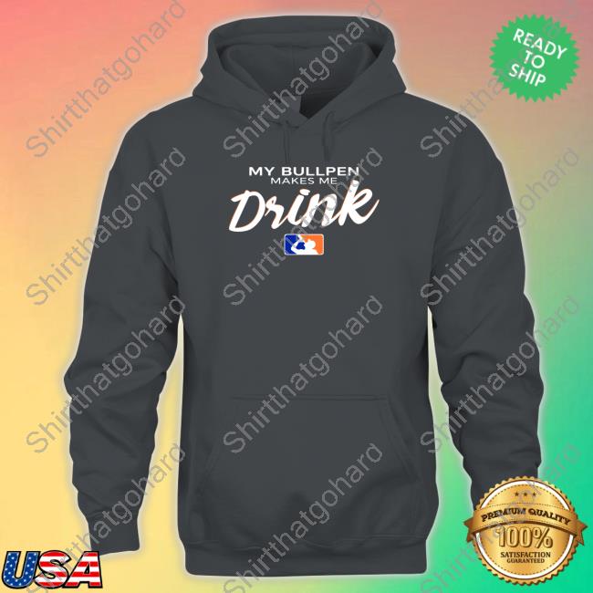 Official My Bullpen Makes Me Drink Shirt My Bullpen Makes Me Drink Shirts