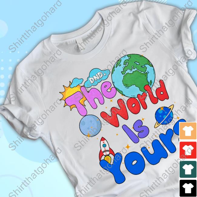 Official Dnd The World Is Yours Shirts