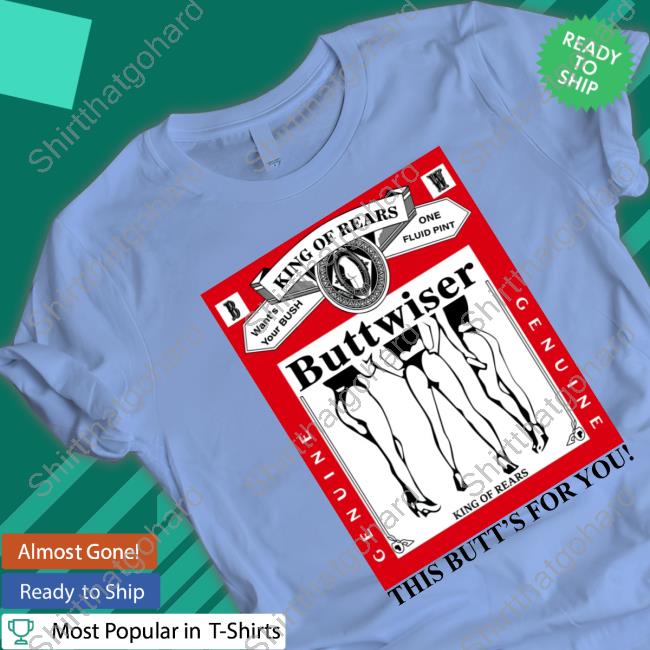 King Of Rears Buttwiser This Butt's For You Sweatshirt