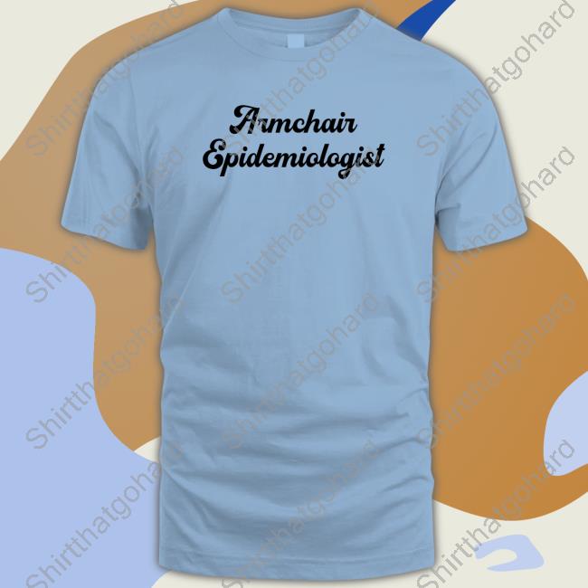 Armchair Epidemiologist Shirt