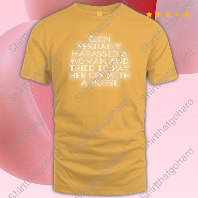 Official Elon Sexually Harassed A Woman Shirt Parker Molloy