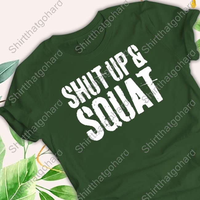 Shut Up And Squat Shirt
