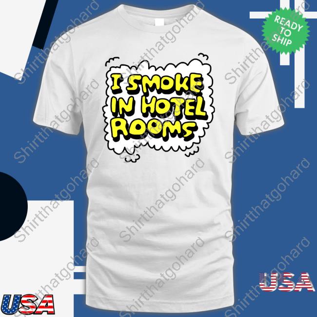 I Smoke In Hotel Rooms Tee