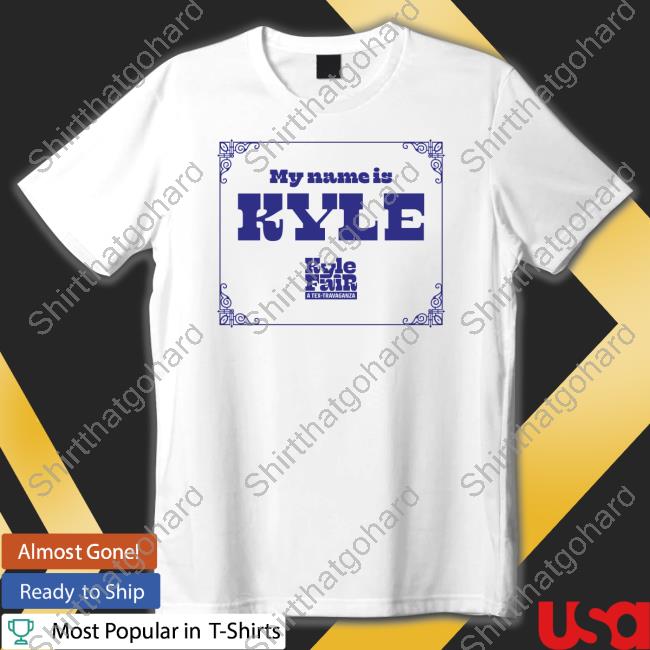 Kyle Fair A Tex Travaganza My Name Is Kyle Shirt