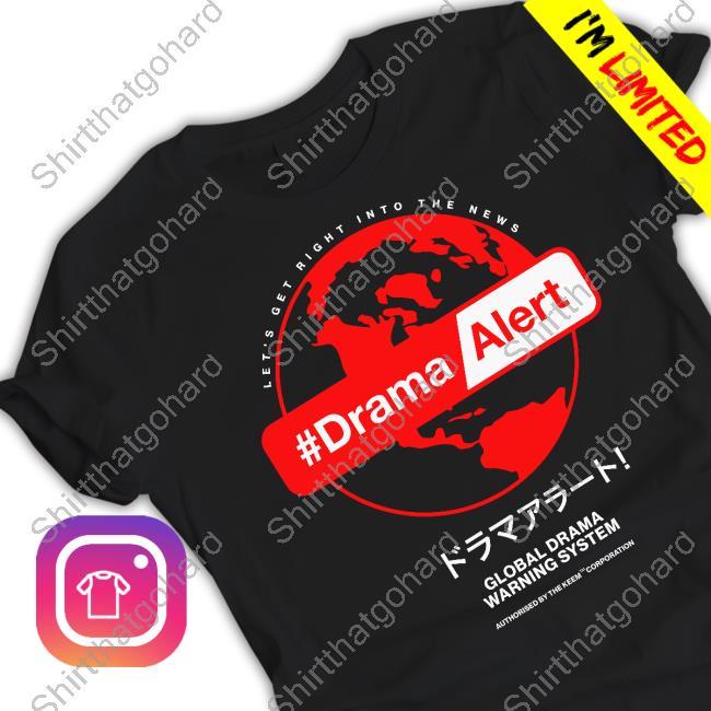 Let's Get Right Into The News #DramaAlert Global Drama Warning System Shirt