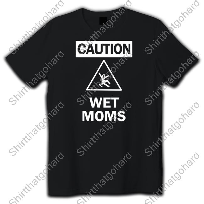 Lofe Caution Wet Moms Black Tee Shirt