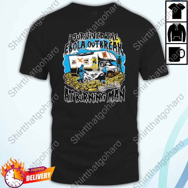 I Survived The Ebola Outbreak At Burning Man Limited Edition Long Sleeve Tee