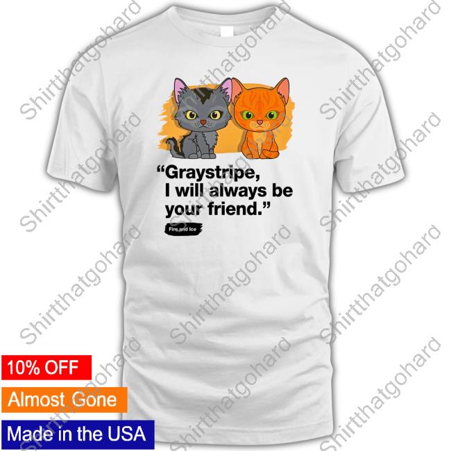 Warrior Cats Store Graystripe I Will Always Be Your Friend T Shirts