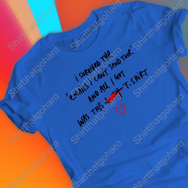 Official I Survived The Emails I Can't Send Tour And All I Got Was This Lousy Shirt