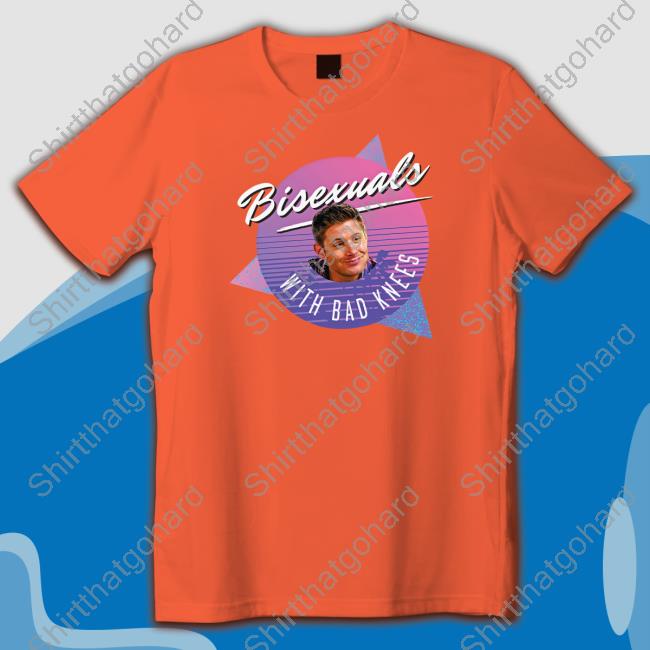 Jensen Ackles Dean Winchester Bisexuals With Bad Knees T Shirts