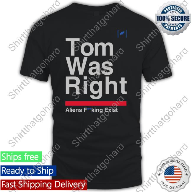 Tom Delonge Tom Was Right Aliens Fucking Exist T-Shirt