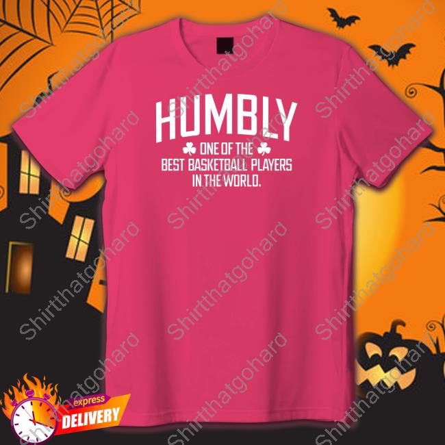 Humbly One Of The Best Basketball Players In The World T-Shirt