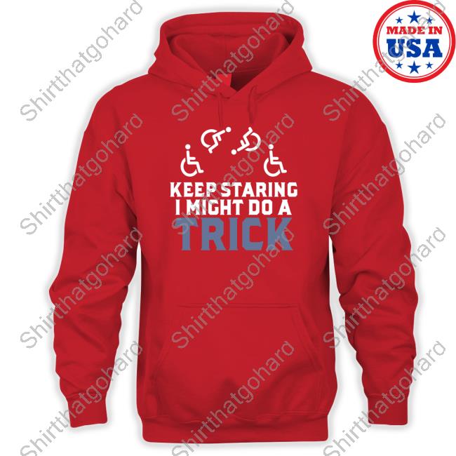Keep Staring I Might Do A Trick Hoodie
