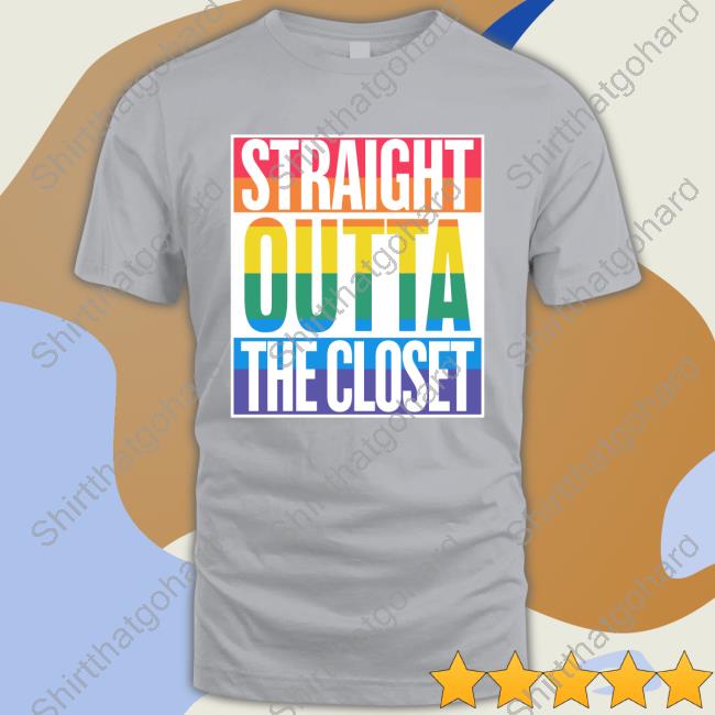 Straight Outta The Closet Shirt