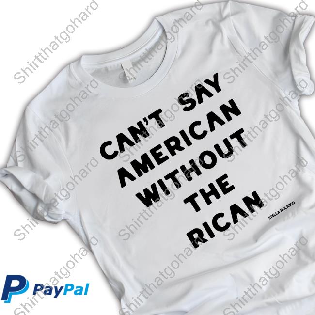 Can't Say American Without The Rican T Shirt