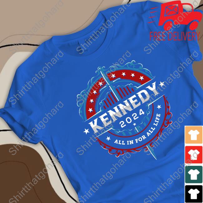 Kennedy 2024 All In For All Life Shirt Robert F Kennedy Jr