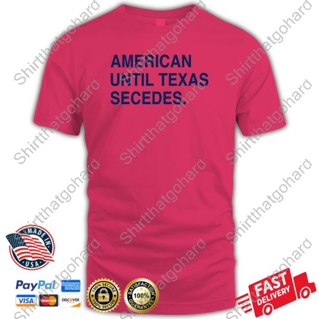 The Trillbillies American Until Texas Secedes Shirts