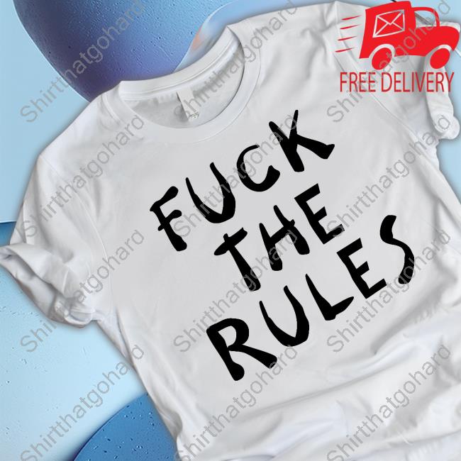 Fuck The Rules T-Shirt