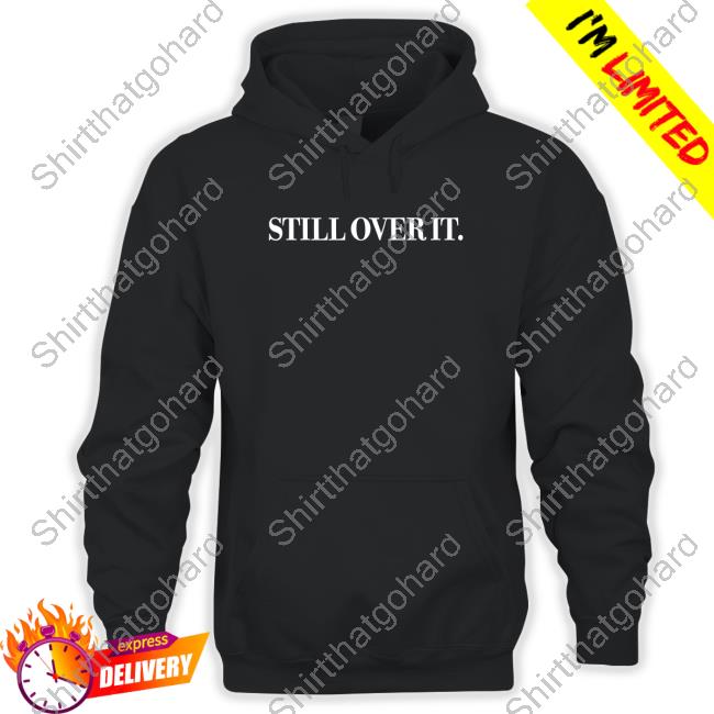 Official Still Over It Black Shirt
