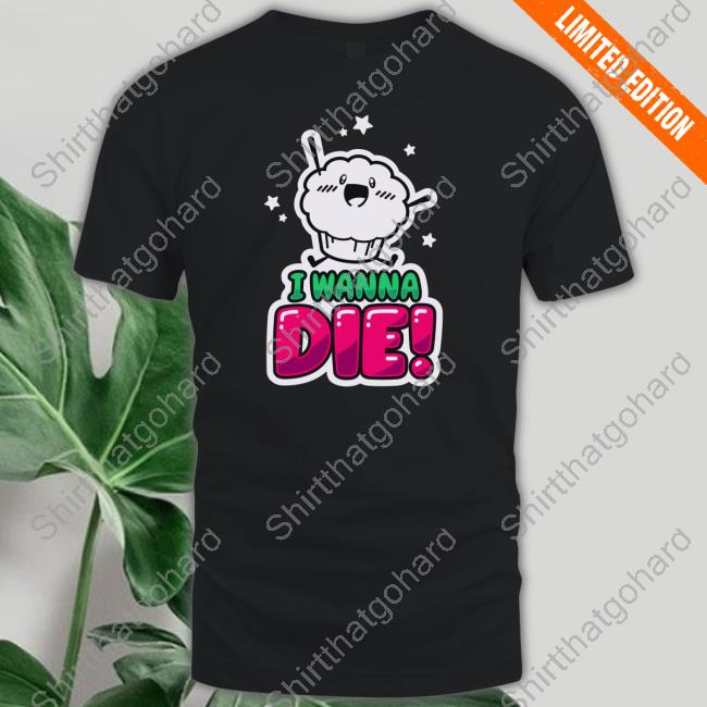 I Wanna Die Tee