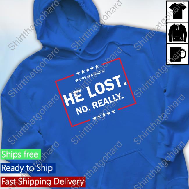 Official You’Re In A Cult He Lost No Really Shirt