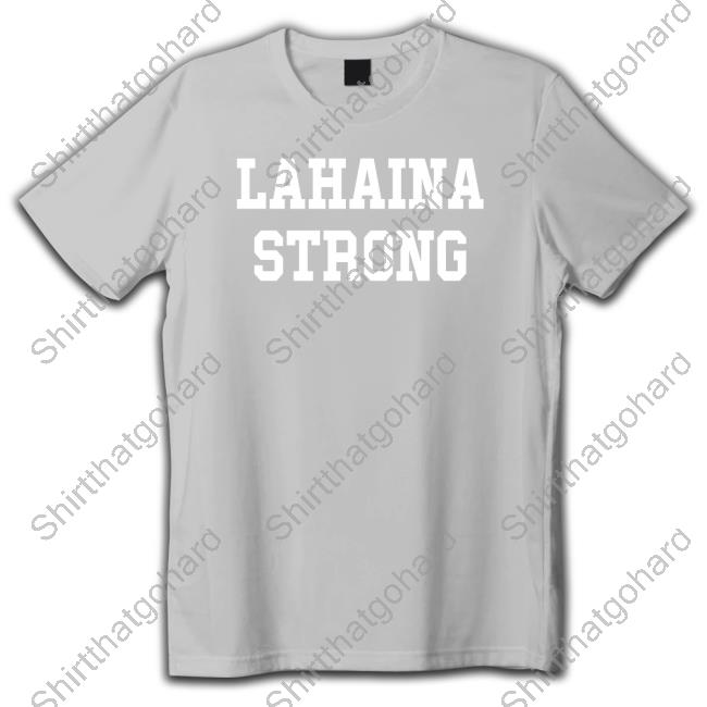 Will Cain Lahaina Strong Shirt The Shop For Ward