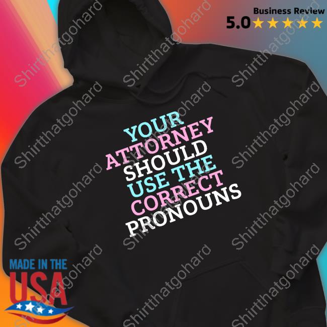 Your Attorney Should Use The Correct Pronouns Shirt