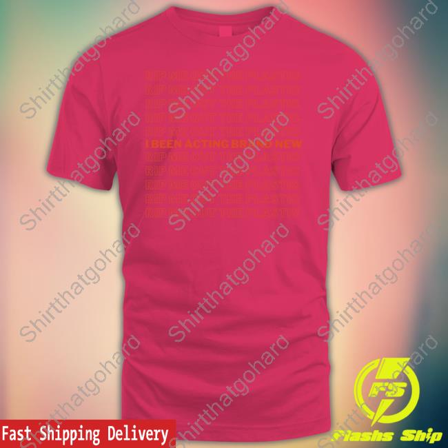 Rip Me Out The Plastic I Been Acting Brand New Tee Shirt