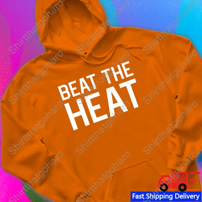 Beat The Heat Shirt