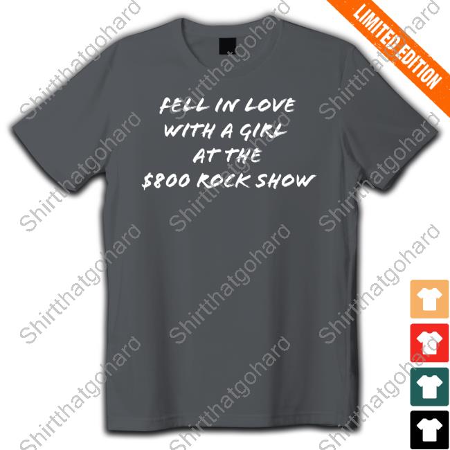 Fell In Love With A Girl At The $800 Rock Show Sweatshirt