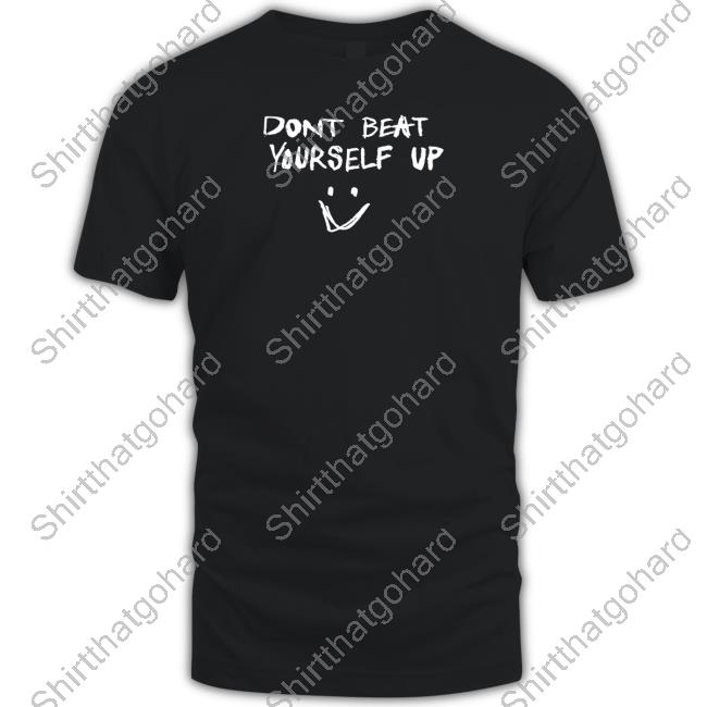 Official Dont Beat Yourself Up Shirt