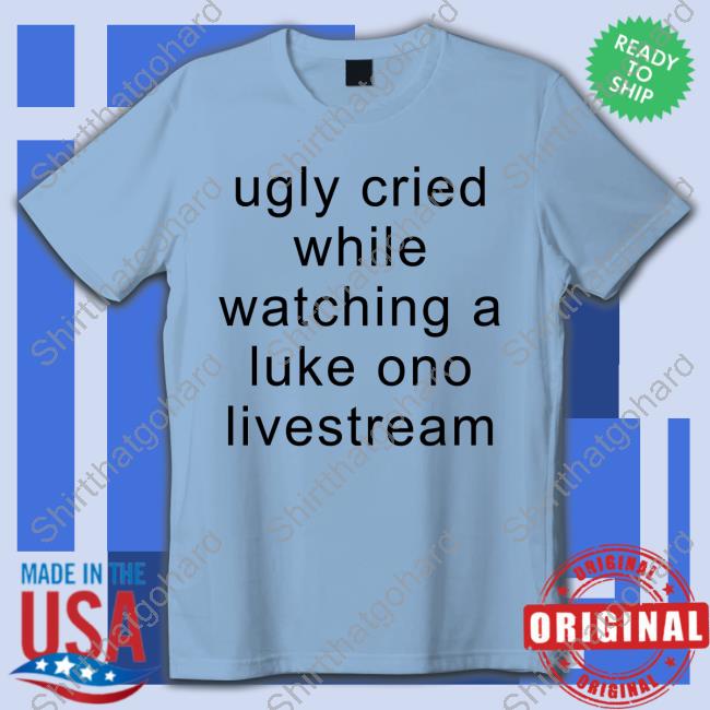 Ugly Cried While Watching A Luke Ono Livestream Long Sleeve T-Shirt