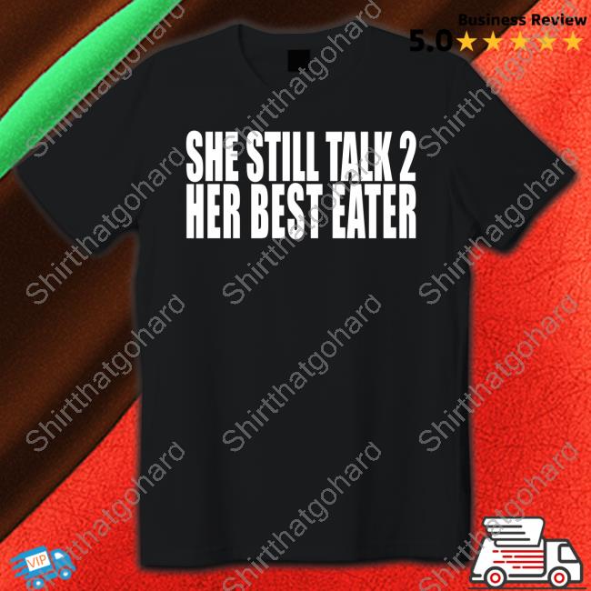 She Still Talk 2 Her Best Eater Sweatshirt
