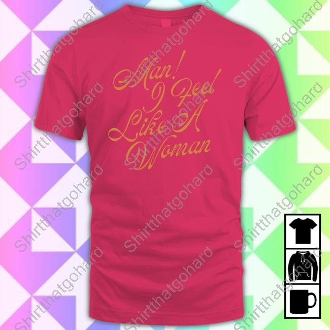 Official Shania Twain Store Man I Feel Like A Woman Tee Shirt