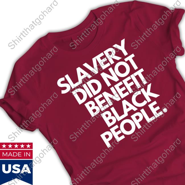 Slavery Did Not Benefit Black People New Shirt
