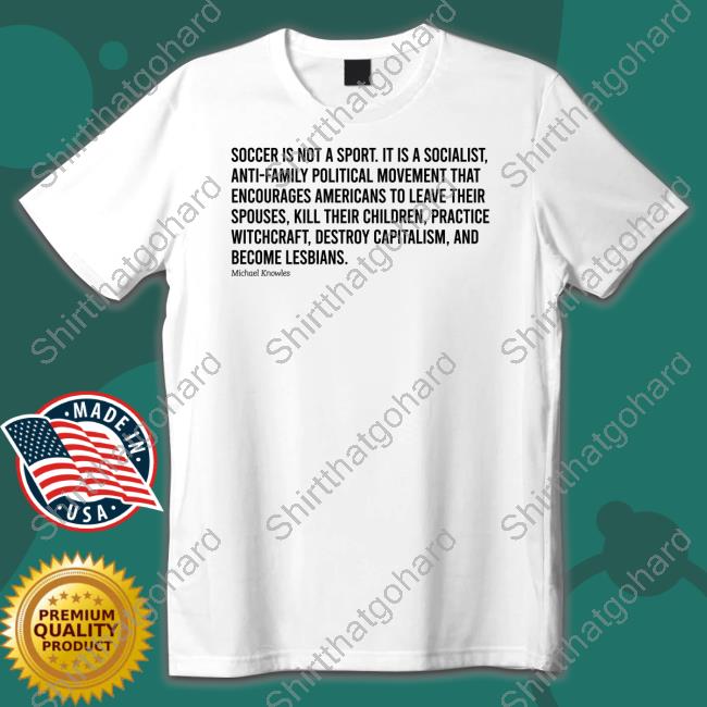 Soccer Is Not A Sport It Is A Socialist Michael Knowles Shirt