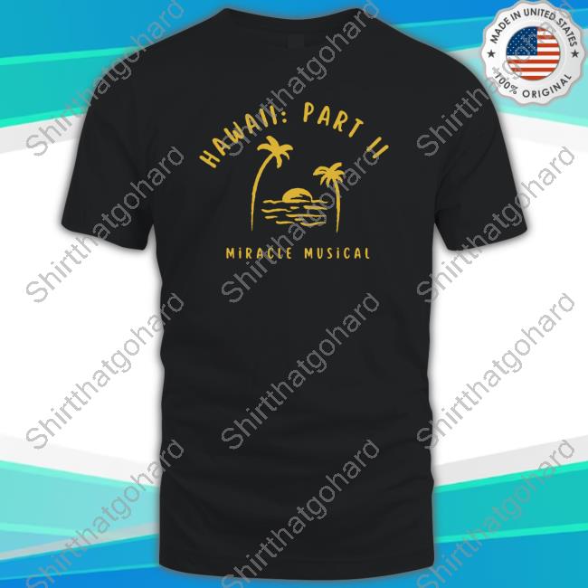 Official Hawaii Part 2 Miracle Musical Shirt