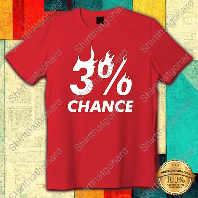 3% Chance T Shirt