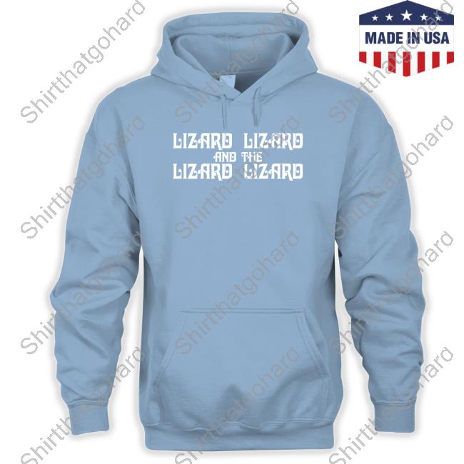 Lizard Lizard And The Lizard Lizard Hoodie