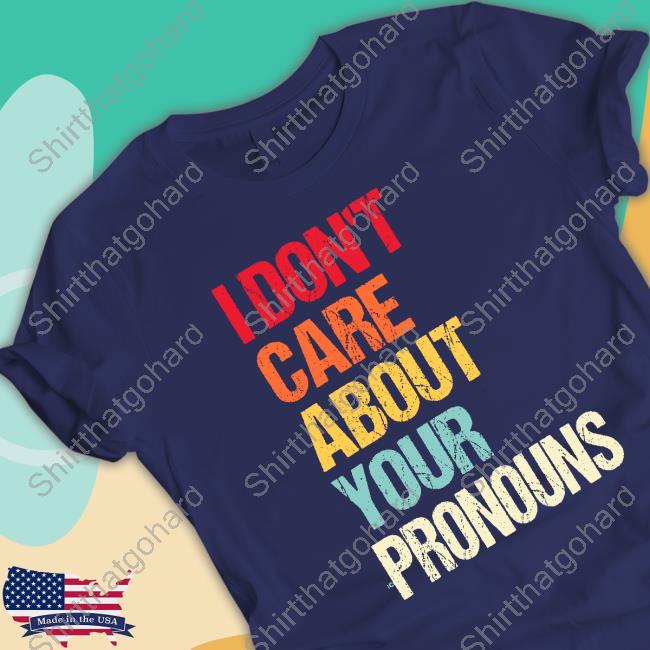 Official I Don't Care About Your Pronouns Shirt