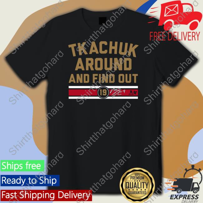 Official Breakingt Merch Matthew Tkachuk Around And Find Out 19 Shirt